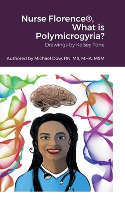 Nurse Florence(R), What is Polymicrogyria? by Dow, Michael