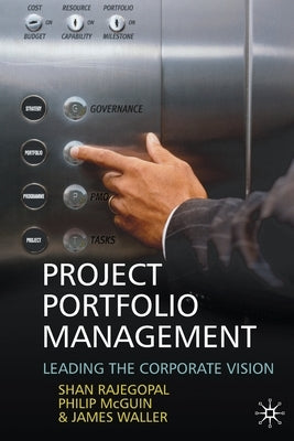 Project Portfolio Management: Leading the Corporate Vision by Rajegopal, S.