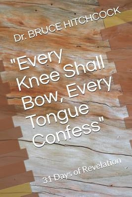 "Every Knee Shall Bow, Every Tongue Confess": 31 Days of Revelation by Hitchcock, Bruce