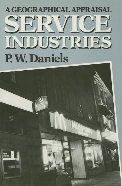 Service Industries: A Geographical Appraisal by Daniels, Peter W.