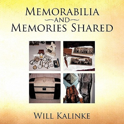Memorabilia and Memories Shared by Kalinke, Will
