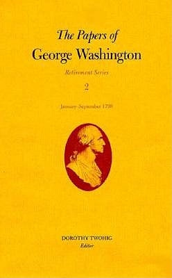 The Papers of George Washington: January-September 1798 Volume 2 by Washington, George
