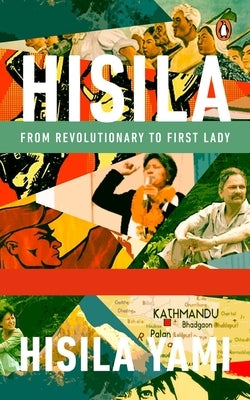 Hisila: From Revolutionary to First Lady by Yami, Hisila