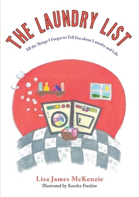 The Laundry List: All the Things I Forgot to Tell You about Laundry and Life by James McKenzie, Lisa