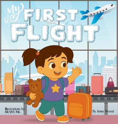 My First Flight: A Comforting First-Flight Story for Toddlers and Preschoolers Girls by Wood, Jenny