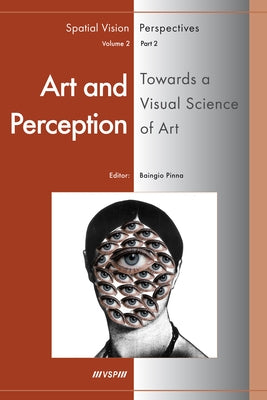 Art and Perception. Towards a Visual Science of Art, Part 2 by Pinna, Baingio
