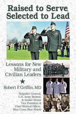 Raised to Serve, Taught to Lead: Lessons Learned Along the Way by Griffin, Robert F.