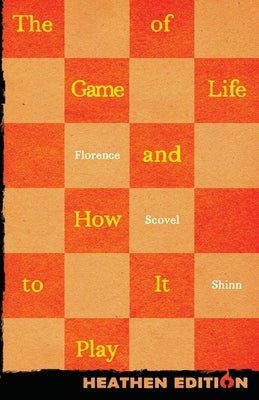 The Game of Life and How to Play It (Heathen Edition) by Shinn, Florence