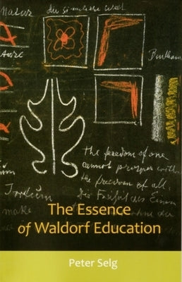 The Essence of Waldorf Education by Selg, Peter