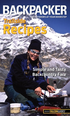 Backpacker Trailside Recipes: Simple and Tasty Backcountry Fare by Absolon, Molly