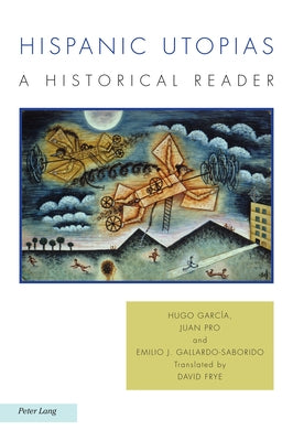 Hispanic Utopias: A Historical Reader by Kelly, Michael G.