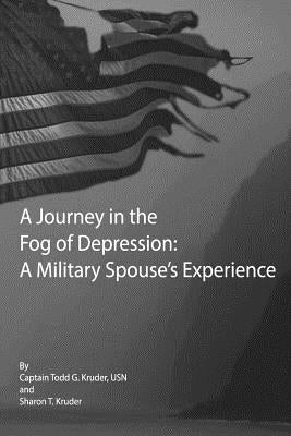 A Journey in the Fog of Depression: A Military Spouse's Experience by Kruder, Todd