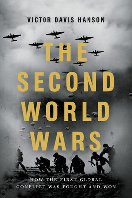 The Second World Wars: How the First Global Conflict Was Fought and Won by Hanson, Victor Davis