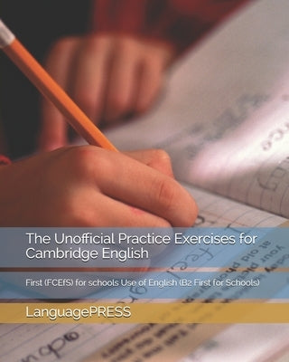 The Unofficial Practice Exercises for Cambridge English: First (FCEfS) for schools Use of English by Languagepress