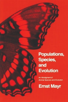 Populations, Species, and Evolution: An Abridgment of Animal Species and Evolution by Mayr, Ernst