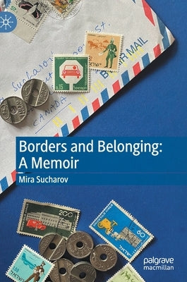 Borders and Belonging: A Memoir by Sucharov, Mira