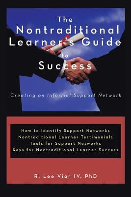 The Nontraditional Learner's Guide to Success: Creating an Informal Support Network by Viar, R. Lee, IV