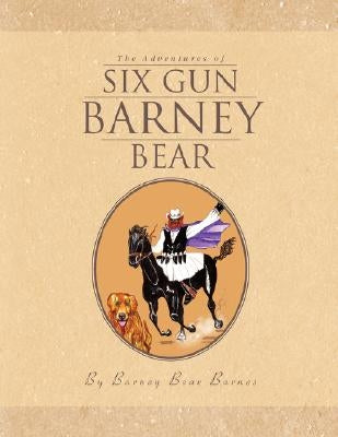 The Adventures of Six Gun Barney Bear by Barnes, Barney Bear