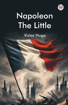 Napoleon The Little by Hugo, Victor
