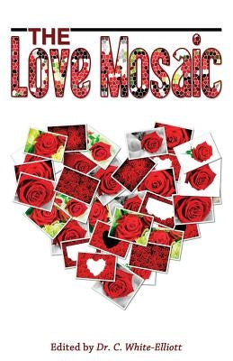 The Love Mosaic by White-Elliott, Cassundra