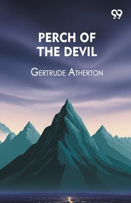 Perch Of The Devil by Atherton, Gertrude Franklin Horn