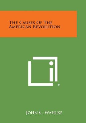 The Causes of the American Revolution by Wahlke, John C.