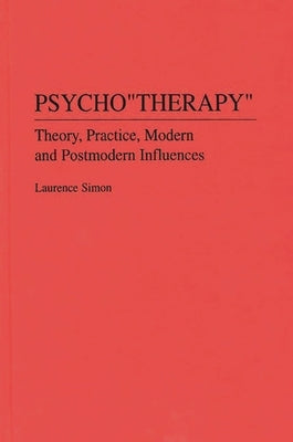 Psychotherapy: Theory, Practice, Modern and Postmodern Influences by Simon, Laurence