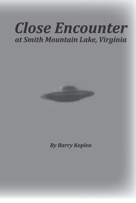Close Encounter at Smith Mountain Lake, Virginia: W were near the saucer...twice! by Koplen, Barry M.