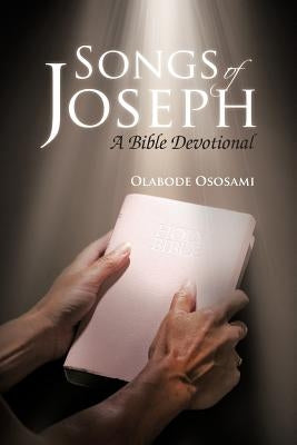 Songs of Joseph: A Bible Devotional by Ososami, Olabode
