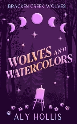 Wolves and Watercolors by Hollis, Aly