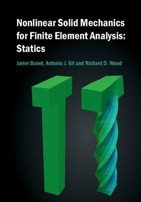 Nonlinear Solid Mechanics for Finite Element Analysis: Statics by Bonet, Javier