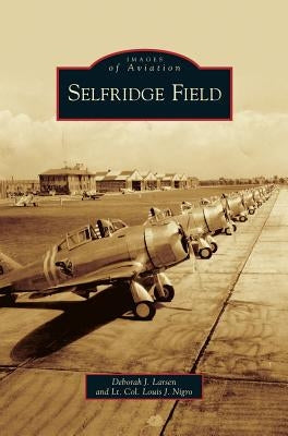 Selfridge Field by Larsen, Deborah J.