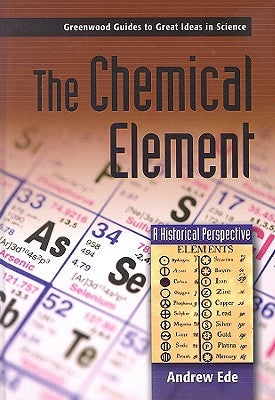The Chemical Element: A Historical Perspective by Ede, Andrew G.