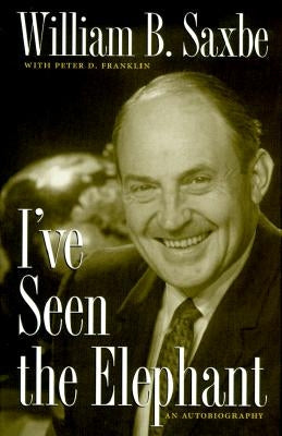 I've Seen the Elephant: An Autobiography by Saxbe