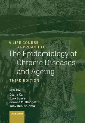 A Life Course Approach to the Epidemiology of Chronic Diseases and Ageing by Kuh, Diana