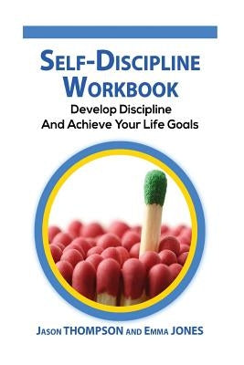 Self-Discipline Workbook: Develop Discipline and Achieve Your Life Goals by Jones, Emma