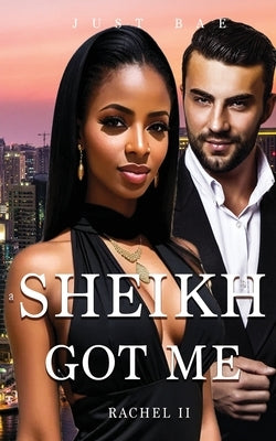 A Sheikh Got Me: The Stolen Marriage by Bae, Just
