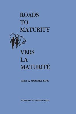 Roads to Maturity/Vers La Maturité: Proceedings of the Second Canadian Conference on Children/Déliberations de la Second Conférence Canadienne de l'En by King, Margery