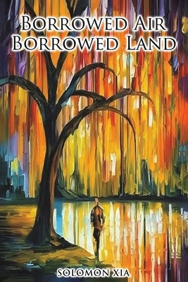 Borrowed Air Borrowed Land by Xia, Solomon