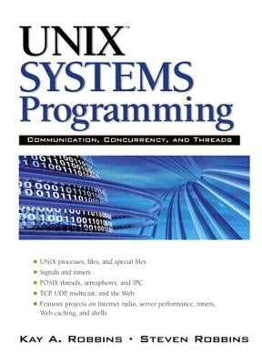 Unix Systems Programming: Communication, Concurrency and Threads: Communication, Concurrency and Threads by Robbins, Kay