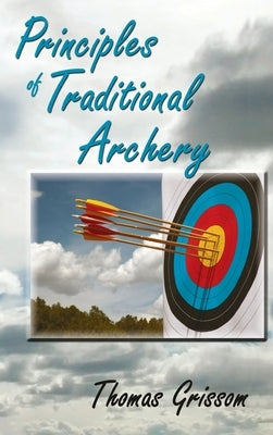 Principles of Traditional Archery by Grissom, Thomas