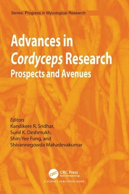 Advances in Cordyceps Research: Prospects and Avenues by Sridhar, Kandikere