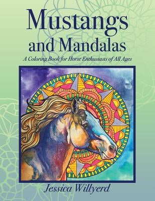 Mustangs and Mandalas: A Coloring Book for Horse Enthusiasts of All Ages by Willyerd, Jessica