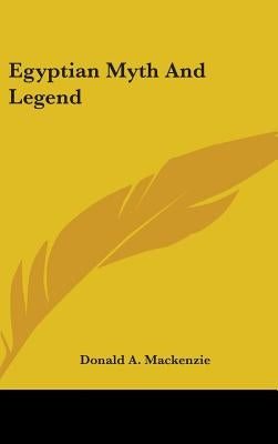 Egyptian Myth And Legend by MacKenzie, Donald A.
