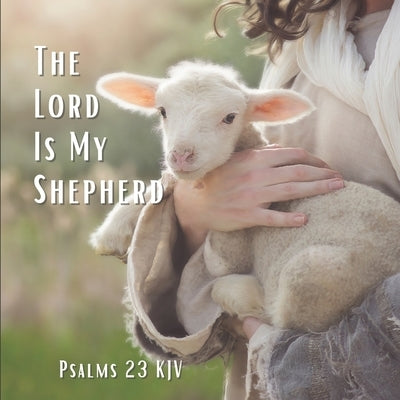 The Lord Is My Shepherd Psalm 23 KJV: A Prayer Of Comfort And Protection Gift Photo Book by Lauren, Katy A.