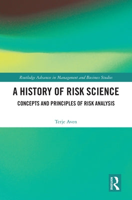 A History of Risk Science: Concepts and Principles of Risk Analysis by Aven, Terje