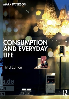 Consumption and Everyday Life by Paterson, Mark