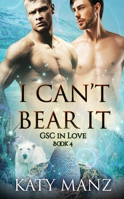 I Can't Bear It: An M/M Shifter MPreg Romance by Manz, Katy