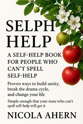 Selph Help: A Self Help Book for People Who Can't Spell Self Help by Ahern, Nicola
