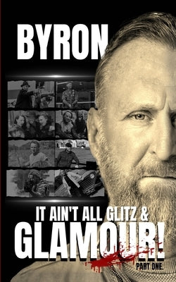 It Ain't All Glitz & Glamour! by Gibson, Byron
